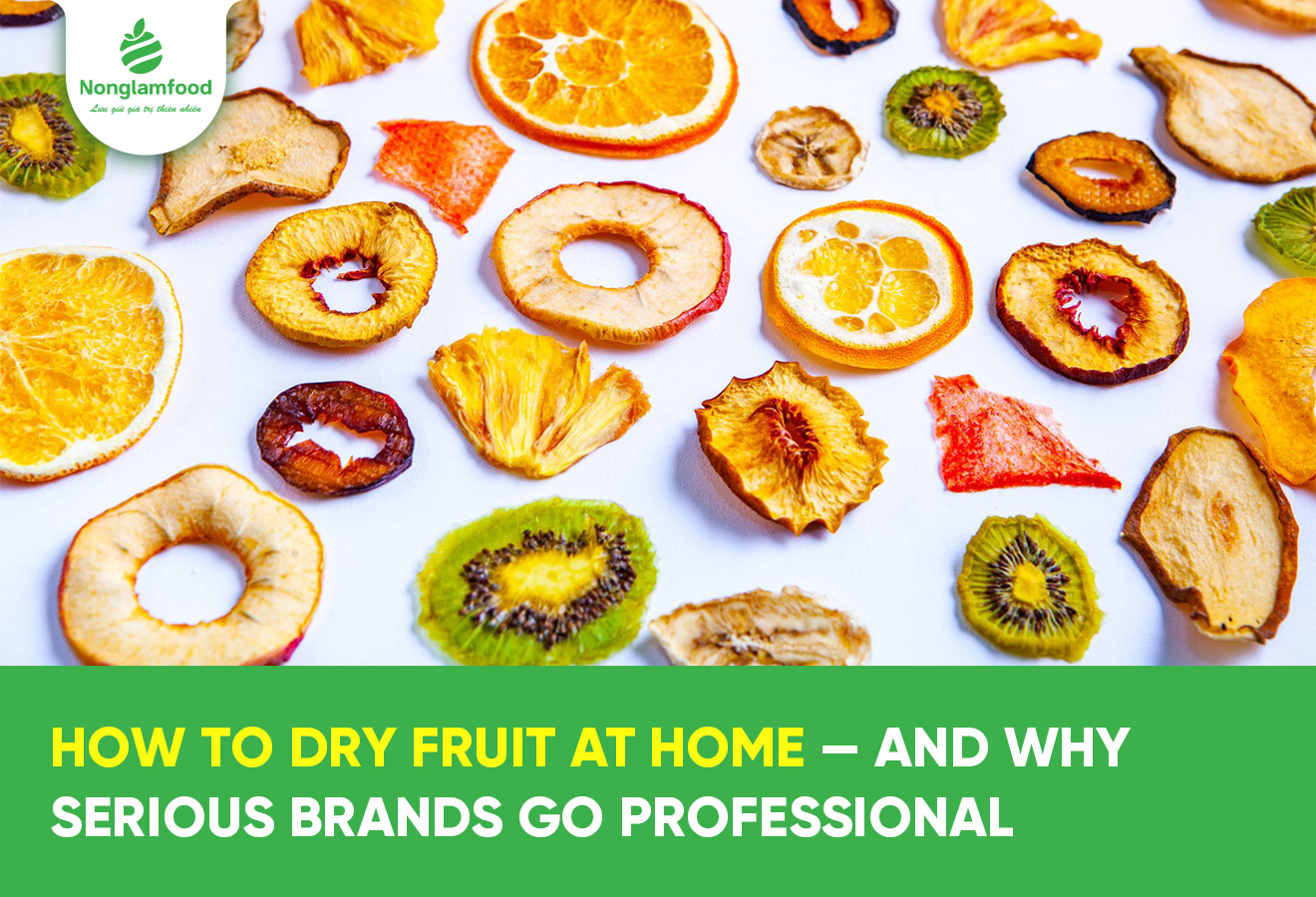 How to Dry Fruit at Home — And Why Serious Brands Go Professional