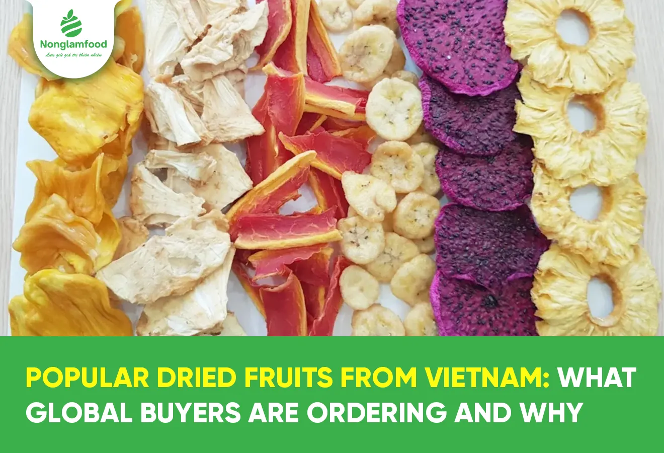 Popular Dried Fruits from Vietnam: What Global Buyers Are Ordering and Why